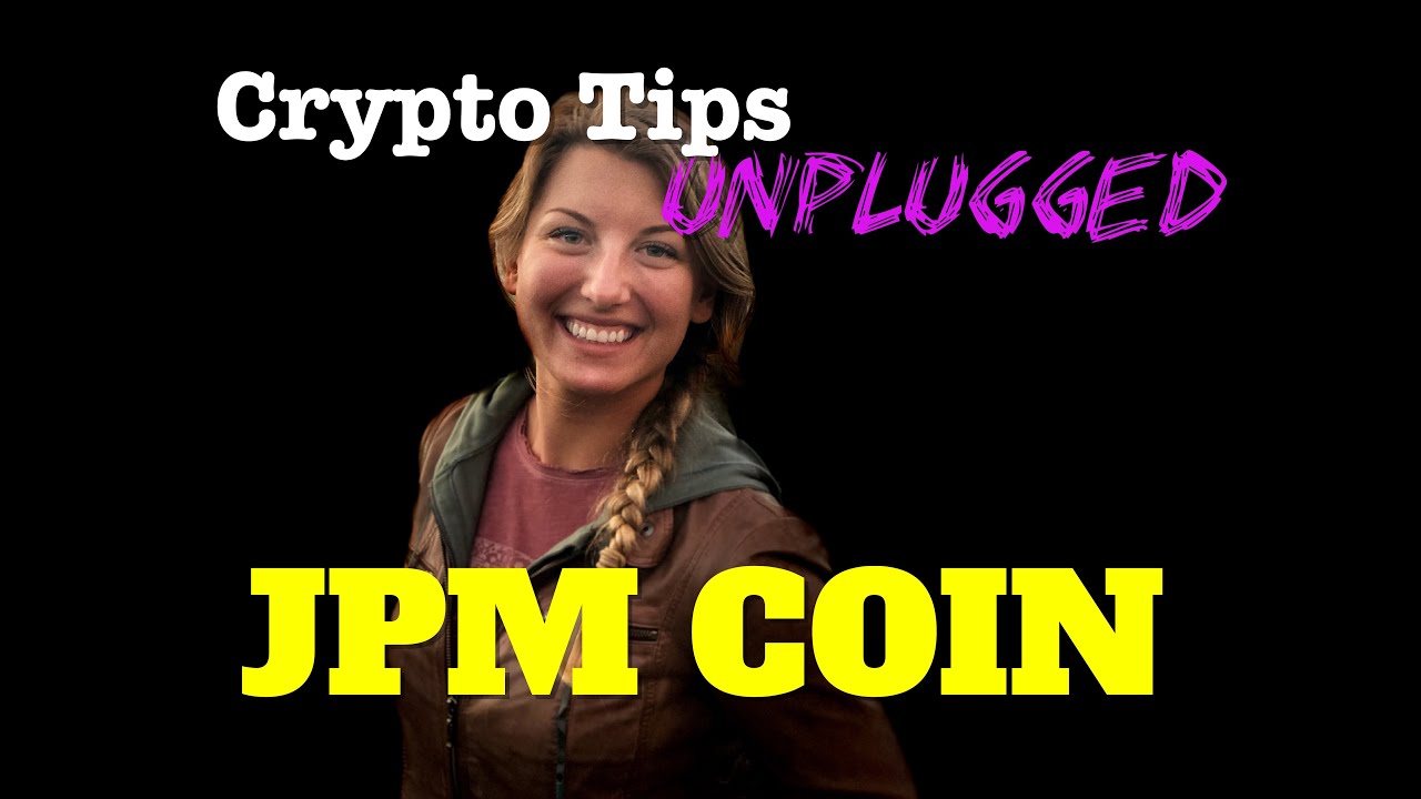 Crypto Tips Unplugged: JPM Coin