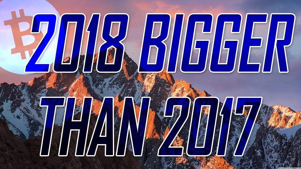 2018 Will be Bigger Than 2017 for Crypto