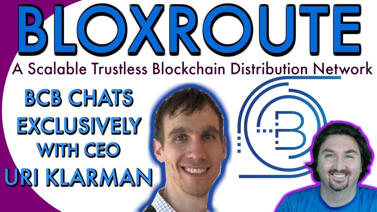 BloXroute CEO Uri Klarman chats with BCB about New Scalable Trustless Blockchain Network