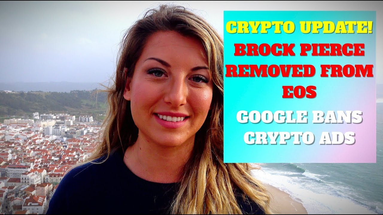 CRYPTO UPDATE! Brock Pierce Removed from EOS?? Google Bans Crypto Ads