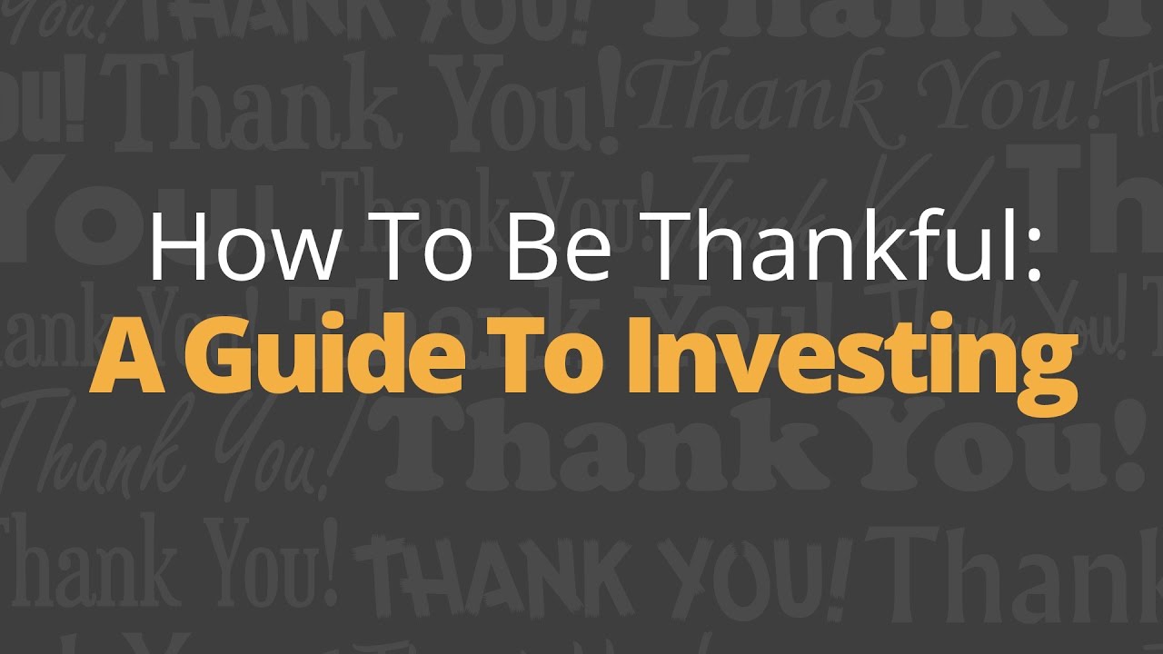 How To Be Thankful: A Guide To Investing