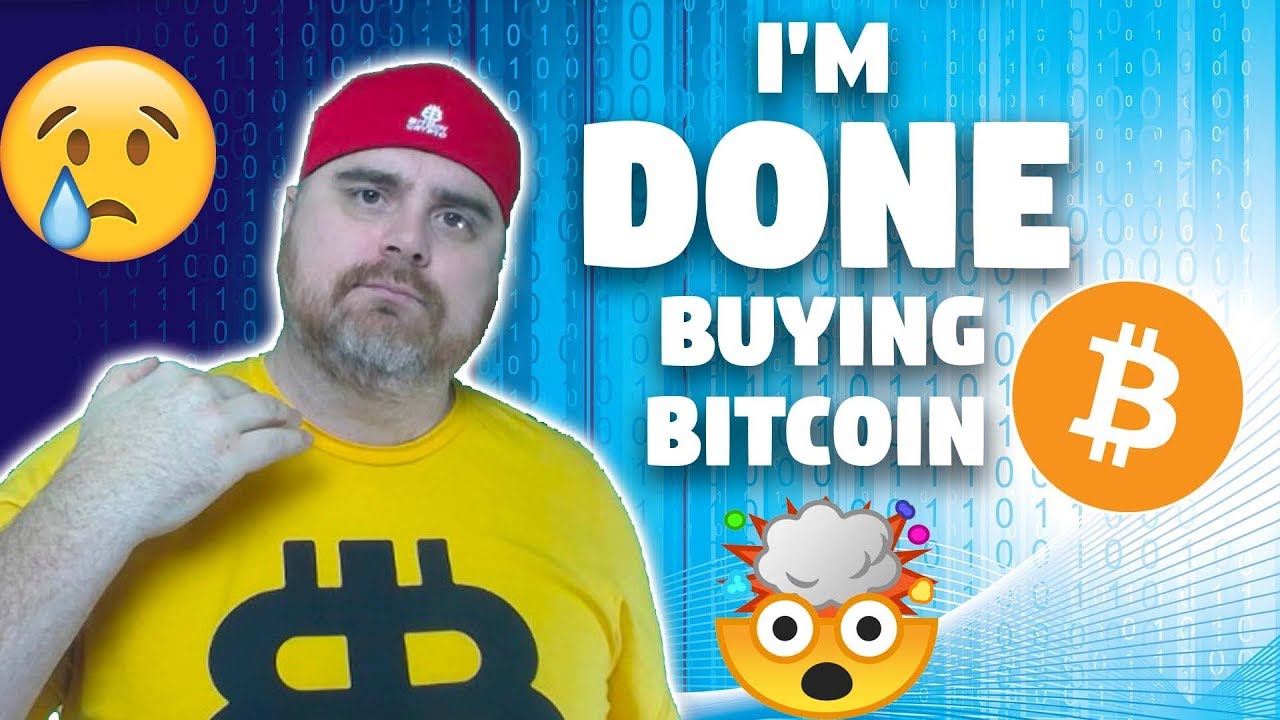 I'm DONE Buying Bitcoin