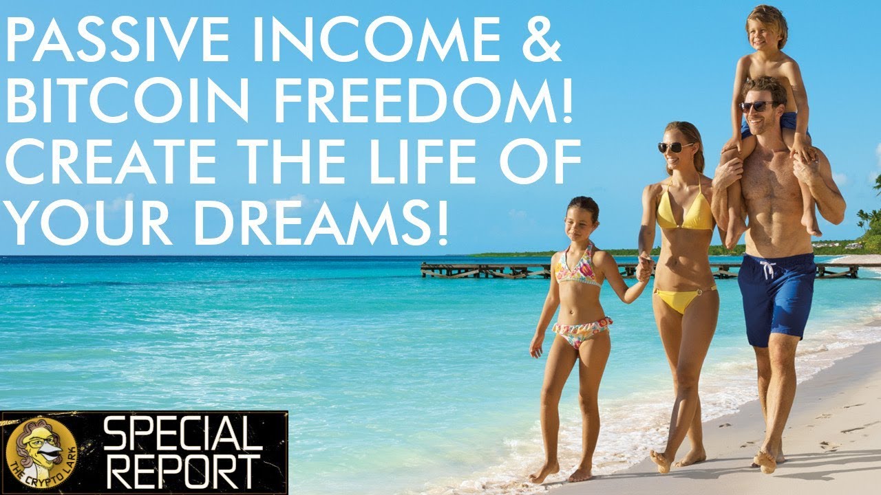 Create The Life Of Your Dreams With Passive Crypto Income & Bitcoin