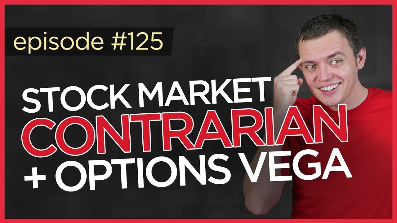 Ep 125: Trading as a Contrarian + Entering Options w/ Vega In-Mind