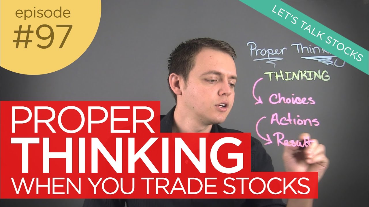 Ep 97: Proper Thinking When You Trade Stocks