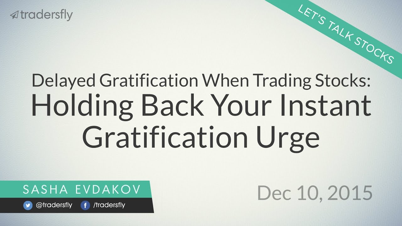 Delayed Gratification When Trading Stocks: Holding Back Your Instant Gratification Urge