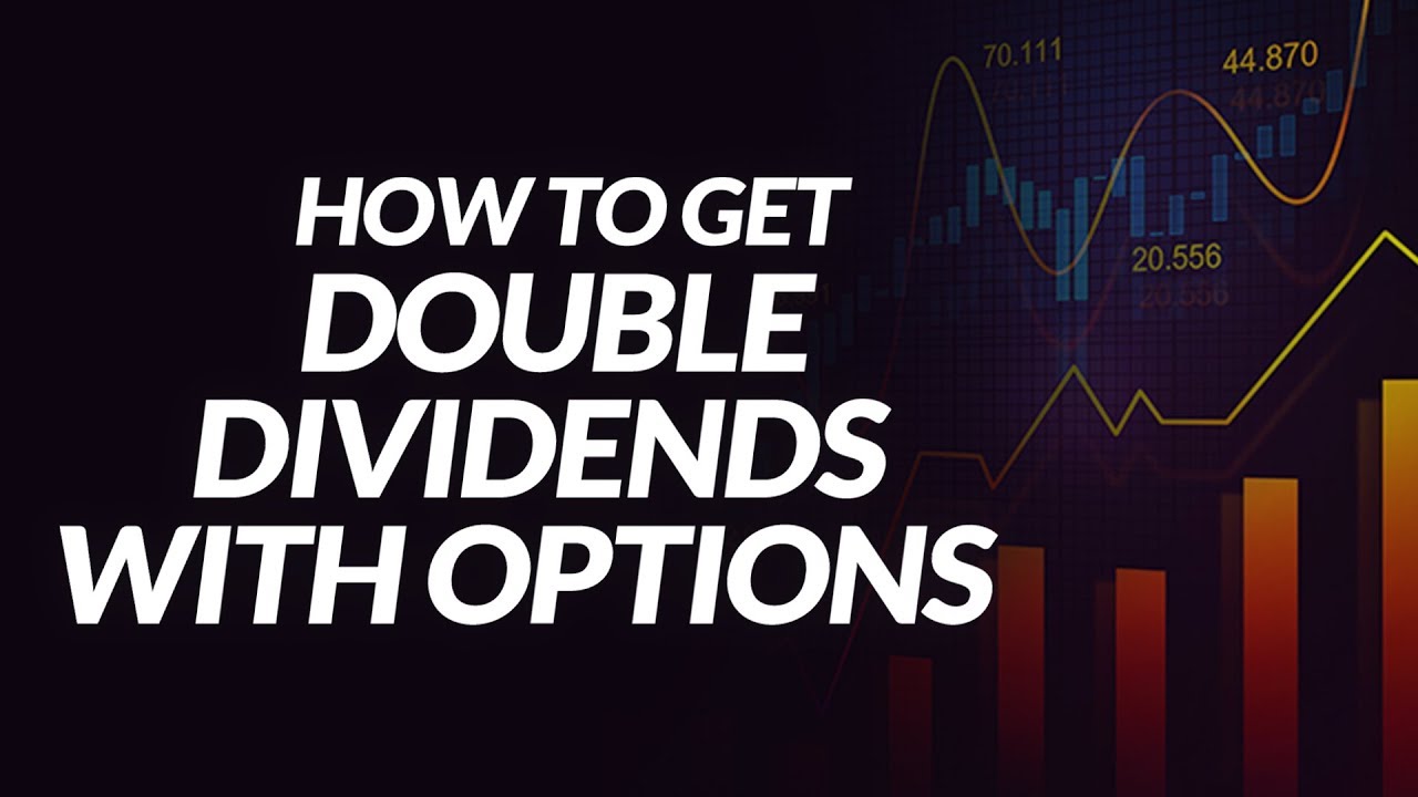 How to Get Double Dividends (2x) with the Power of Options & Covered Writes