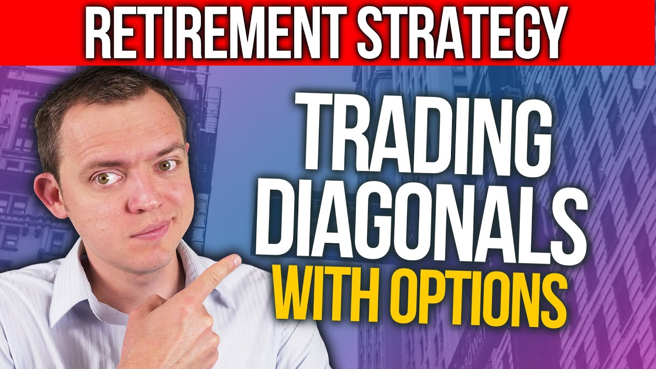RETIREMENT STRATEGY: Why Trading Diagonals with Options is Great!