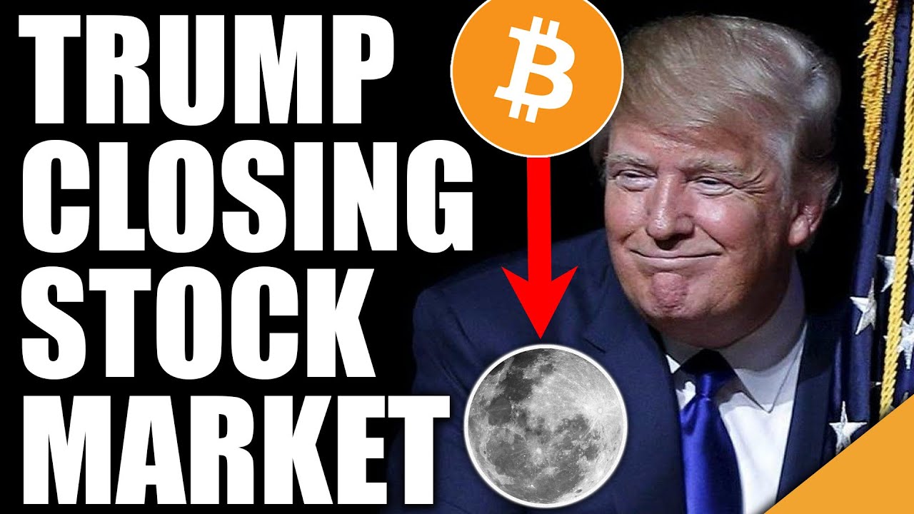 Trump Closing Stock Market  (Why Bitcoin Could Moon)